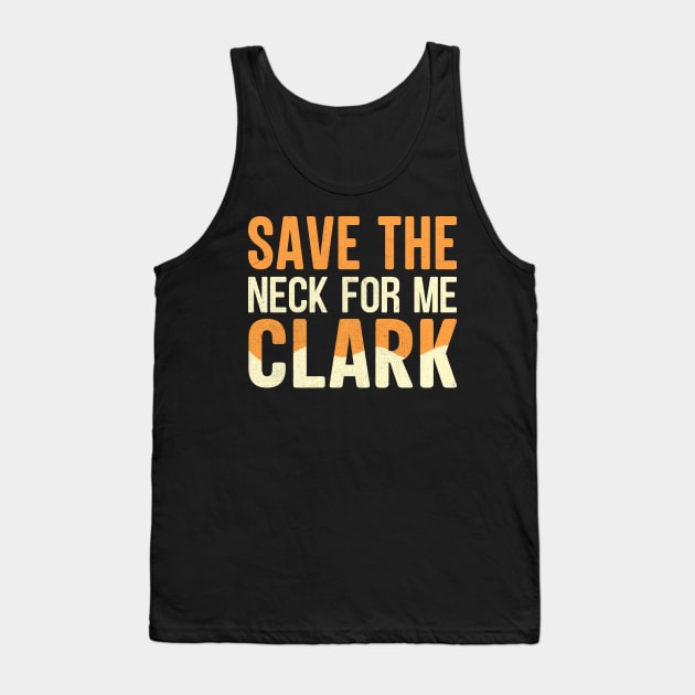 Save The Neck For Me Clark Tank Top by TheDesignDepot